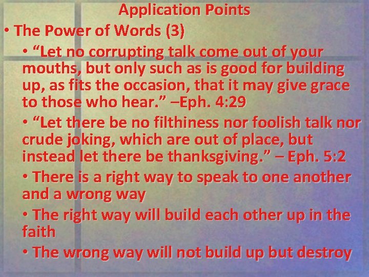 Application Points • The Power of Words (3) • “Let no corrupting talk come