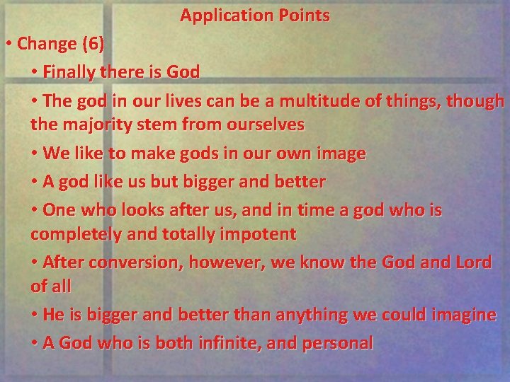 Application Points • Change (6) • Finally there is God • The god in