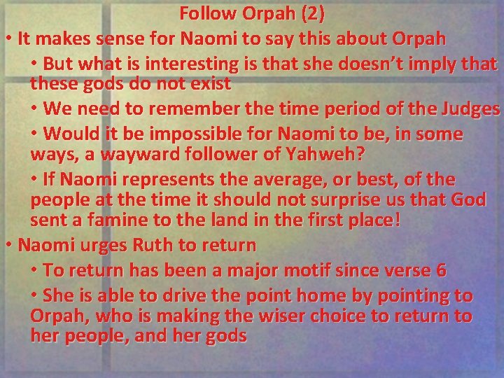 Follow Orpah (2) • It makes sense for Naomi to say this about Orpah