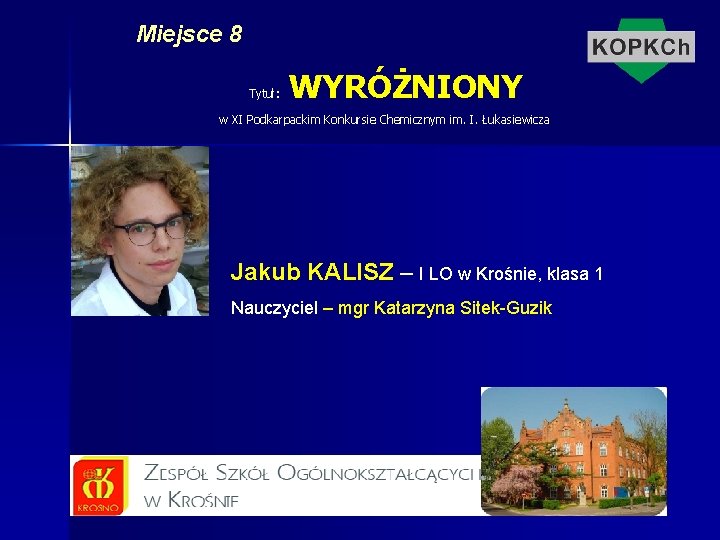 Miejsce 8 Tytuł: WYRÓŻNIONY w XI Podkarpackim Konkursie Chemicznym im. I. Łukasiewicza Jakub KALISZ