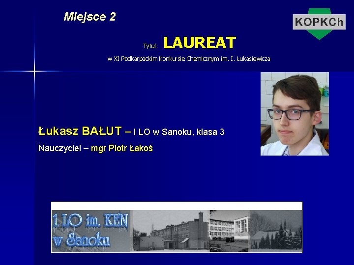 Miejsce 2 Tytuł: LAUREAT w XI Podkarpackim Konkursie Chemicznym im. I. Łukasiewicza Łukasz BAŁUT