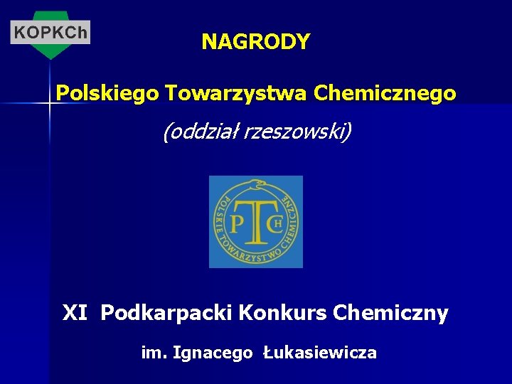 NAGRODY Polskiego Towarzystwa Chemicznego (oddział rzeszowski) XI Podkarpacki Konkurs Chemiczny im. Ignacego Łukasiewicza 