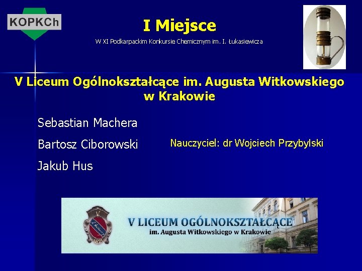 I Miejsce W XI Podkarpackim Konkursie Chemicznym im. I. Łukasiewicza V Liceum Ogólnokształcące im.