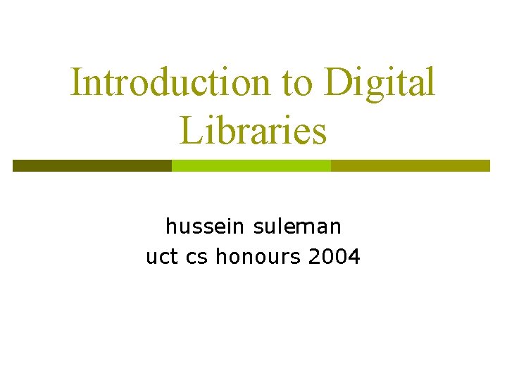 Introduction to Digital Libraries hussein suleman uct cs honours 2004 