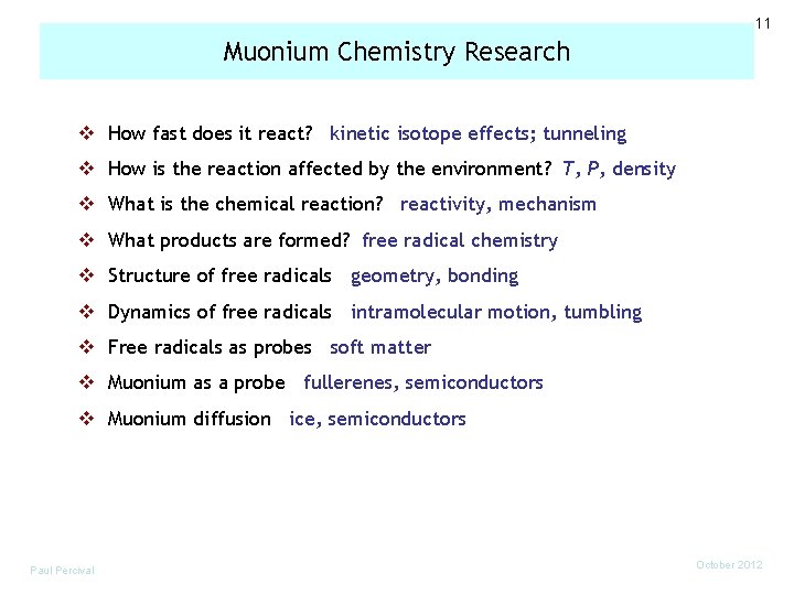 11 Muonium Chemistry Research v How fast does it react? kinetic isotope effects; tunneling