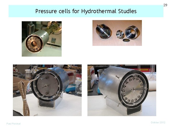29 Pressure cells for Hydrothermal Studies Paul Percival October 2012 
