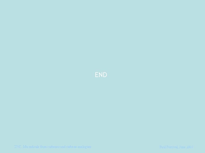 END Paul E 945: Percival. Mu radicals from carbenes and carbene analogues October 2012