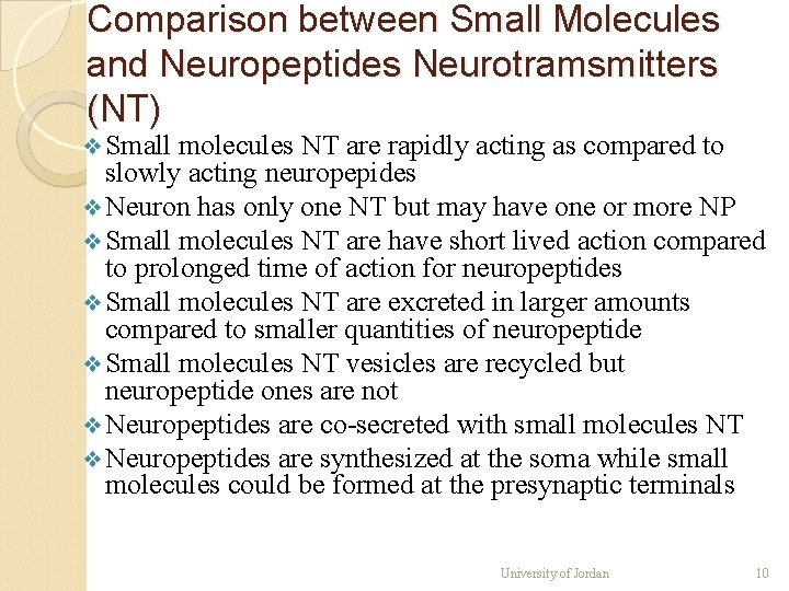 Comparison between Small Molecules and Neuropeptides Neurotramsmitters (NT) ❖ Small molecules NT are rapidly Comparison between Small Molecules and Neuropeptides Neurotramsmitters (NT) ❖ Small molecules NT are rapidly