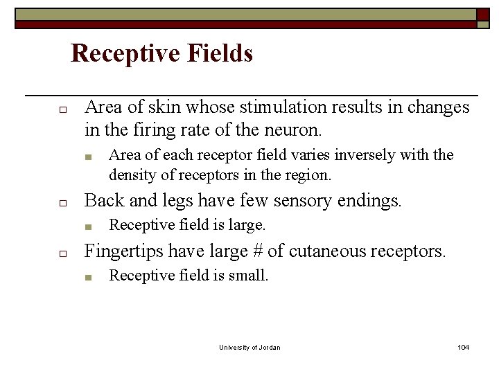 Receptive Fields □ Area of skin whose stimulation results in changes in the firing Receptive Fields □ Area of skin whose stimulation results in changes in the firing