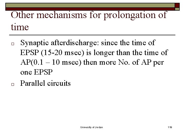 Other mechanisms for prolongation of time □ □ Synaptic afterdischarge: since the time of Other mechanisms for prolongation of time □ □ Synaptic afterdischarge: since the time of