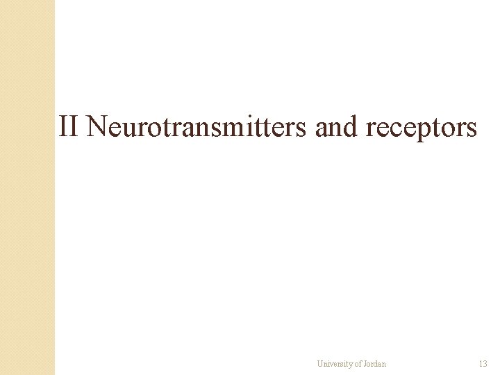 II Neurotransmitters and receptors University of Jordan 13 II Neurotransmitters and receptors University of Jordan 13