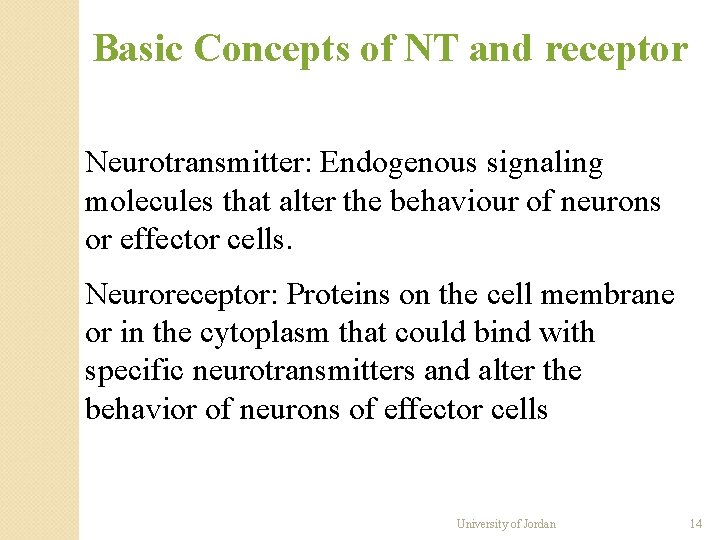 Basic Concepts of NT and receptor Neurotransmitter: Endogenous signaling molecules that alter the behaviour Basic Concepts of NT and receptor Neurotransmitter: Endogenous signaling molecules that alter the behaviour