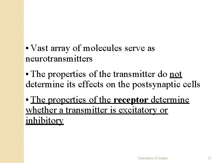 • Vast array of molecules serve as neurotransmitters • The properties of the • Vast array of molecules serve as neurotransmitters • The properties of the