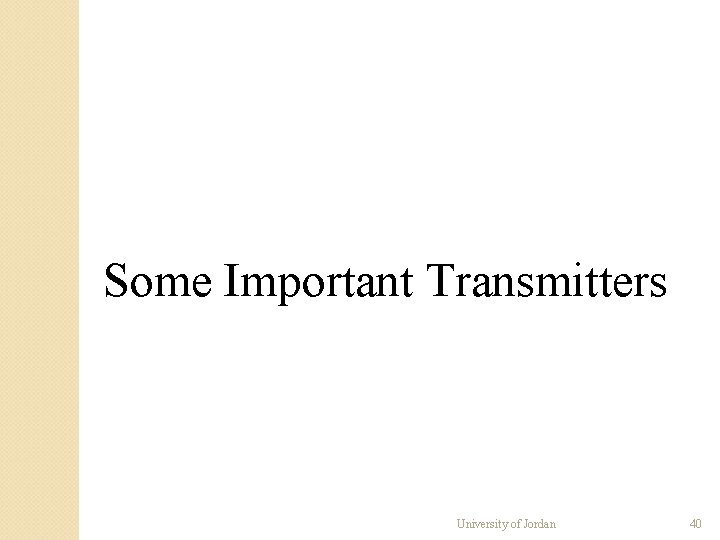 Some Important Transmitters University of Jordan 40 Some Important Transmitters University of Jordan 40