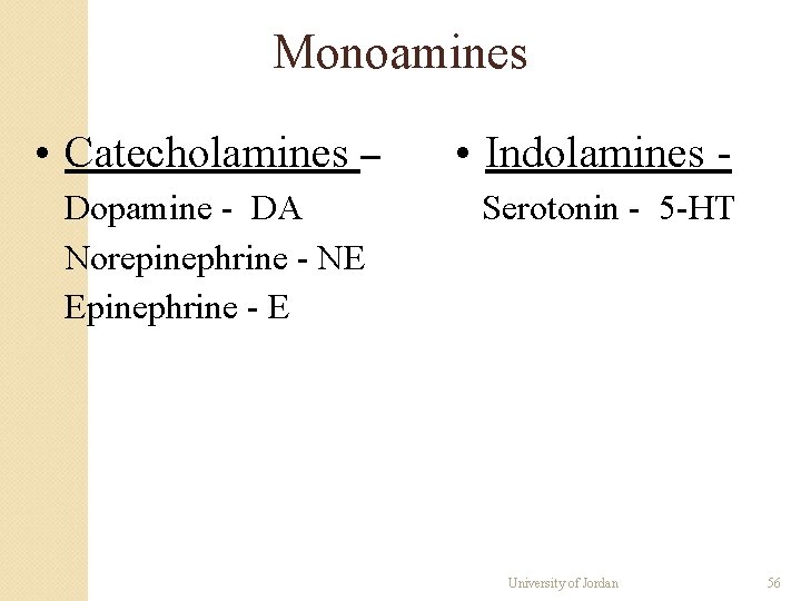 Monoamines • Catecholamines – Dopamine - DA Norepinephrine - NE Epinephrine - E • Monoamines • Catecholamines – Dopamine - DA Norepinephrine - NE Epinephrine - E •
