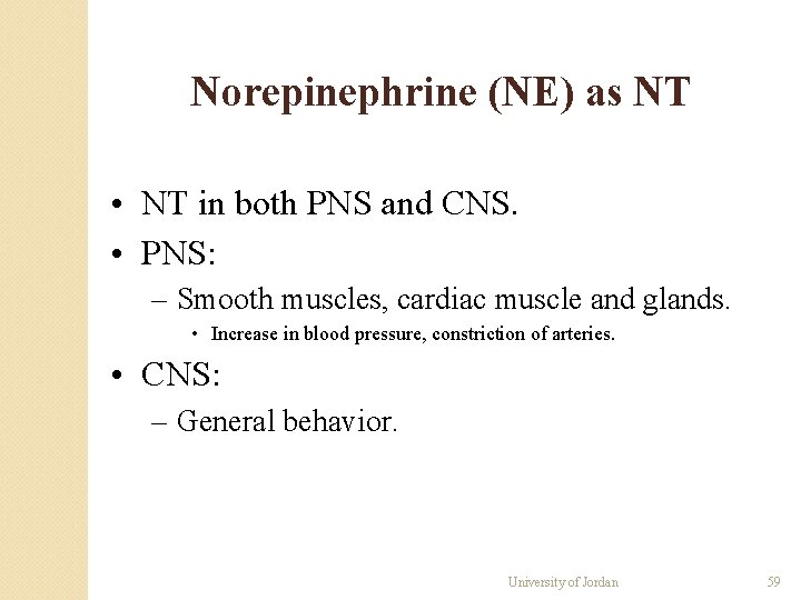 Norepinephrine (NE) as NT • NT in both PNS and CNS. • PNS: – Norepinephrine (NE) as NT • NT in both PNS and CNS. • PNS: –