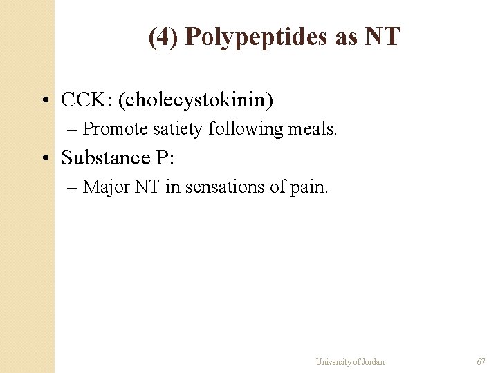 (4) Polypeptides as NT • CCK: (cholecystokinin) – Promote satiety following meals. • Substance (4) Polypeptides as NT • CCK: (cholecystokinin) – Promote satiety following meals. • Substance