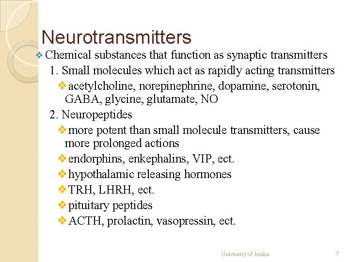 Neurotransmitters ❖ Chemical substances that function as synaptic transmitters 1. Small molecules which act Neurotransmitters ❖ Chemical substances that function as synaptic transmitters 1. Small molecules which act
