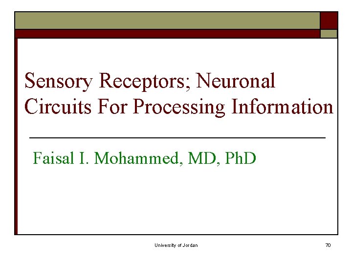 Sensory Receptors; Neuronal Circuits For Processing Information Faisal I. Mohammed, MD, Ph. D University Sensory Receptors; Neuronal Circuits For Processing Information Faisal I. Mohammed, MD, Ph. D University