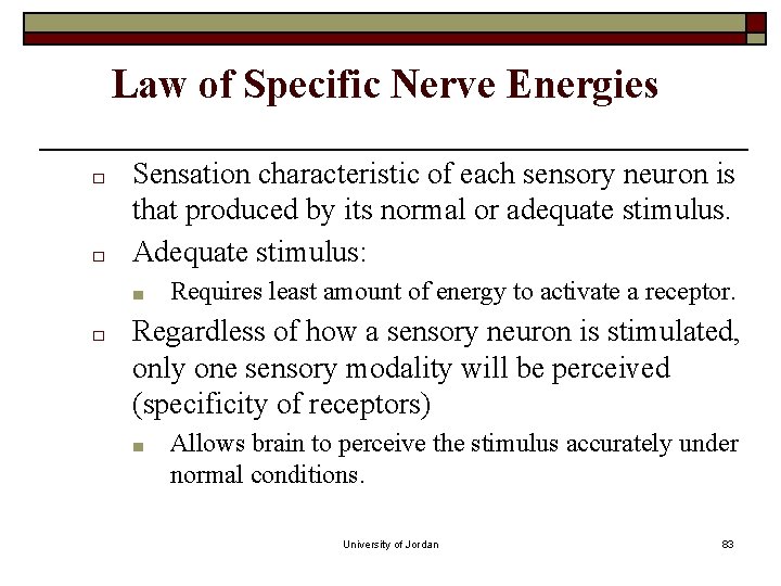 Law of Specific Nerve Energies □ □ Sensation characteristic of each sensory neuron is Law of Specific Nerve Energies □ □ Sensation characteristic of each sensory neuron is