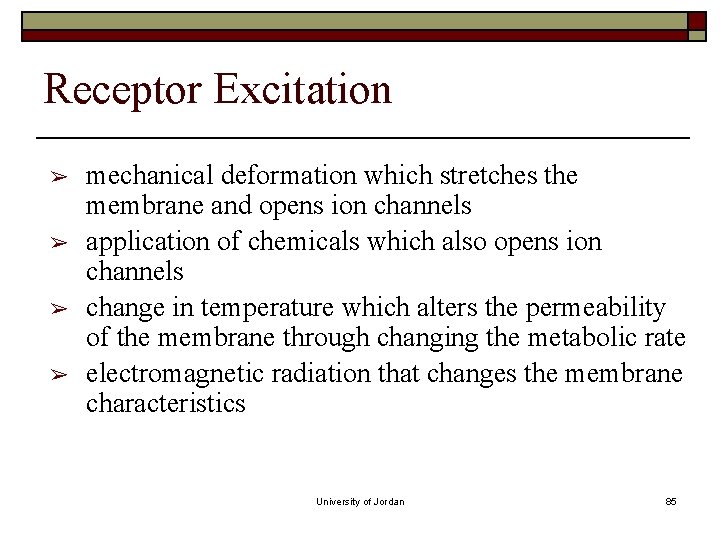 Receptor Excitation ➢ ➢ mechanical deformation which stretches the membrane and opens ion channels Receptor Excitation ➢ ➢ mechanical deformation which stretches the membrane and opens ion channels