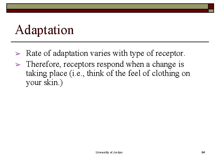Adaptation ➢ ➢ Rate of adaptation varies with type of receptor. Therefore, receptors respond Adaptation ➢ ➢ Rate of adaptation varies with type of receptor. Therefore, receptors respond
