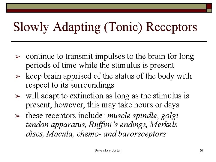 Slowly Adapting (Tonic) Receptors ➢ ➢ continue to transmit impulses to the brain for Slowly Adapting (Tonic) Receptors ➢ ➢ continue to transmit impulses to the brain for