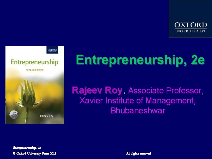 Entrepreneurship, 2 e Rajeev Roy, Roy Associate Professor, Xavier Institute of Management, Bhubaneshwar Entrepreneurship,