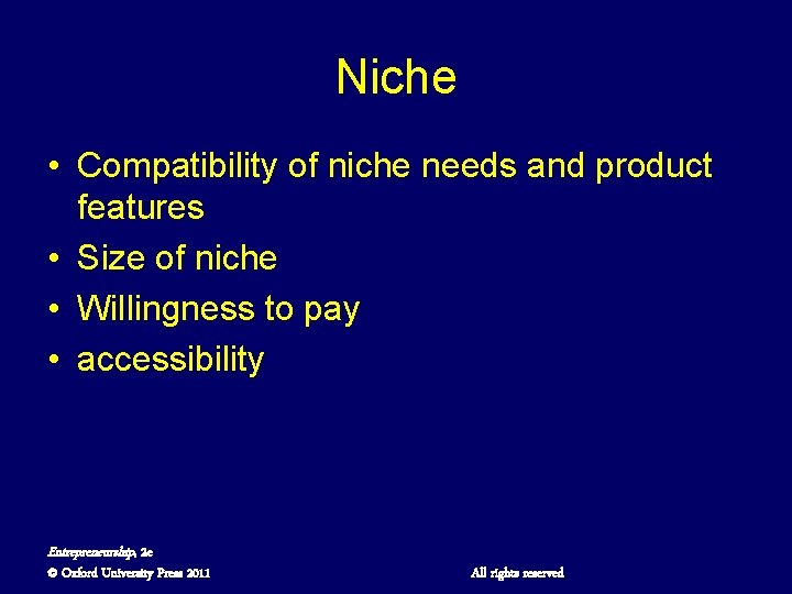 Niche • Compatibility of niche needs and product features • Size of niche •