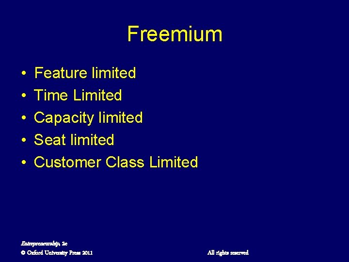 Freemium • • • Feature limited Time Limited Capacity limited Seat limited Customer Class