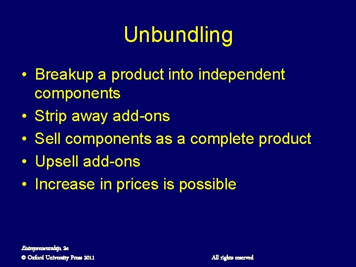 Unbundling • Breakup a product into independent components • Strip away add-ons • Sell