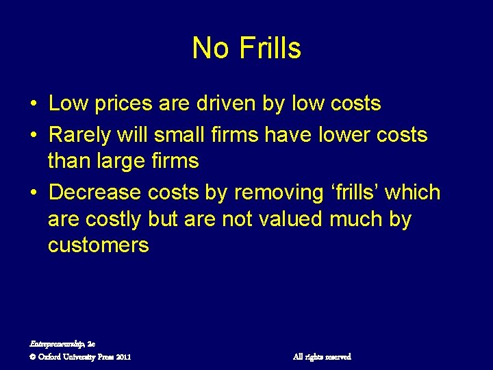 No Frills • Low prices are driven by low costs • Rarely will small
