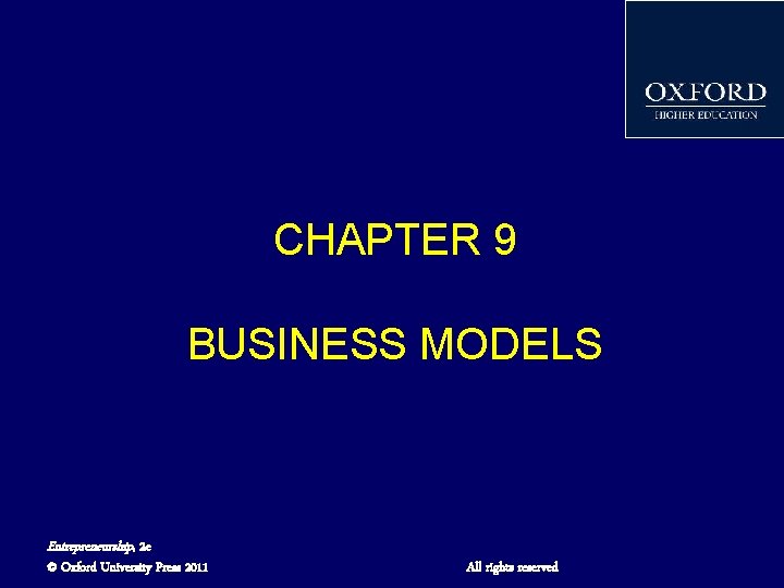 CHAPTER 9 BUSINESS MODELS Entrepreneurship, 2 e © Oxford University Press 2011 All rights