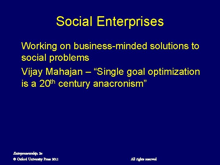 Social Enterprises Working on business-minded solutions to social problems Vijay Mahajan – “Single goal