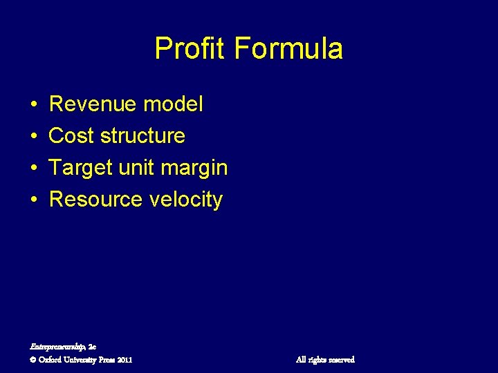 Profit Formula • • Revenue model Cost structure Target unit margin Resource velocity Entrepreneurship,