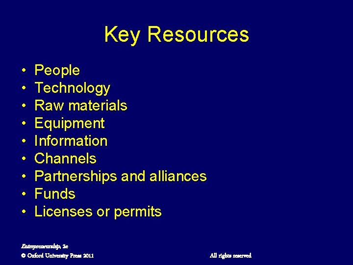 Key Resources • • • People Technology Raw materials Equipment Information Channels Partnerships and