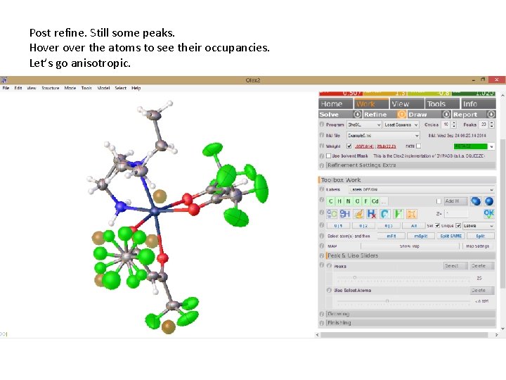 Post refine. Still some peaks. Hover the atoms to see their occupancies. Let’s go