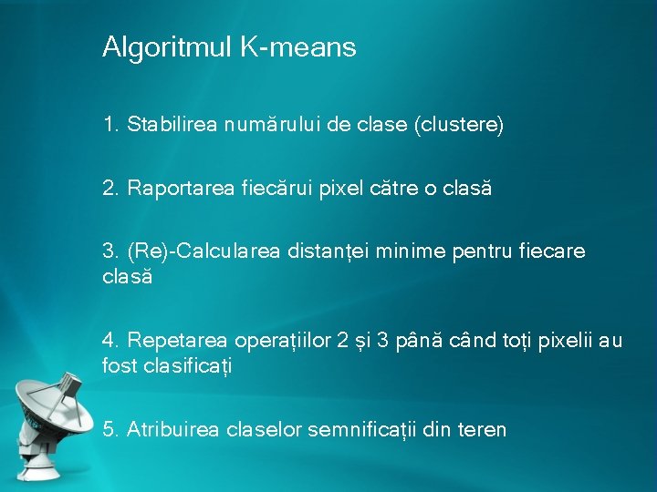 Algoritmul K-means 1. Stabilirea numărului de clase (clustere) 2. Raportarea fiecărui pixel către o