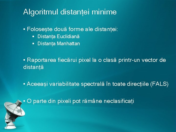 Algoritmul distanței minime • Folosește două forme ale distanței: § Distanța Euclidiană § Distanța