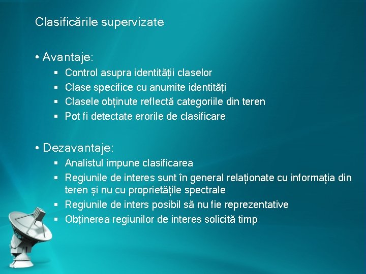 Clasificările supervizate • Avantaje: § § Control asupra identității claselor Clase specifice cu anumite