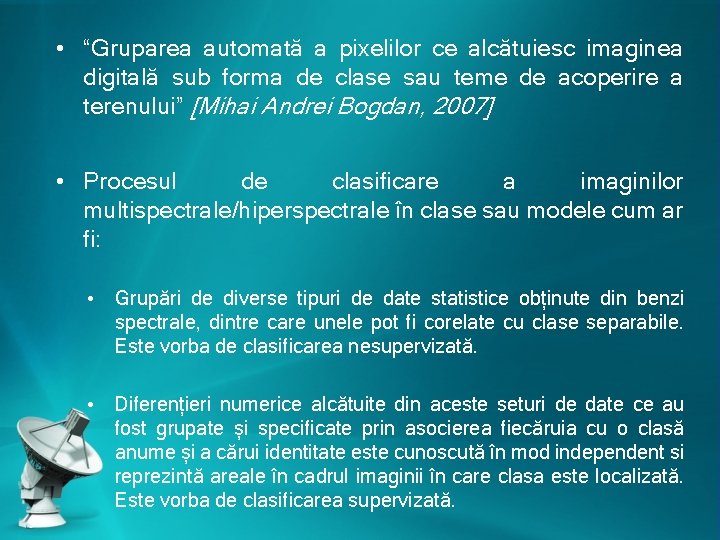  • “Gruparea automată a pixelilor ce alcătuiesc imaginea digitală sub forma de clase