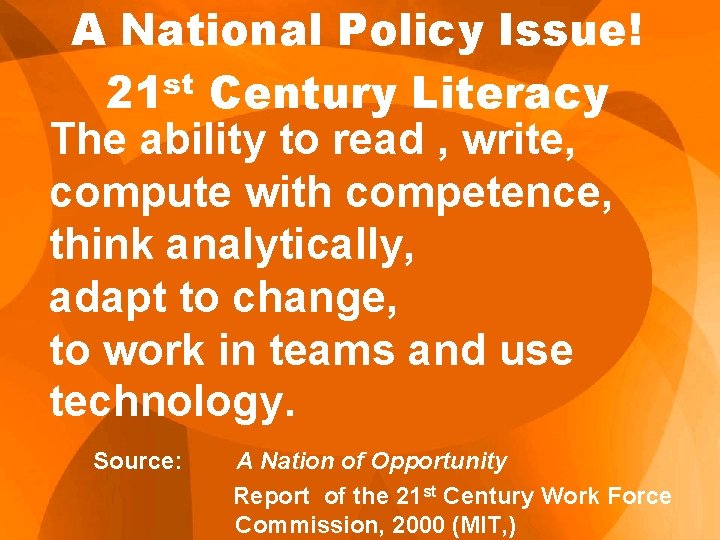 A National Policy Issue! 21 st Century Literacy The ability to read , write,