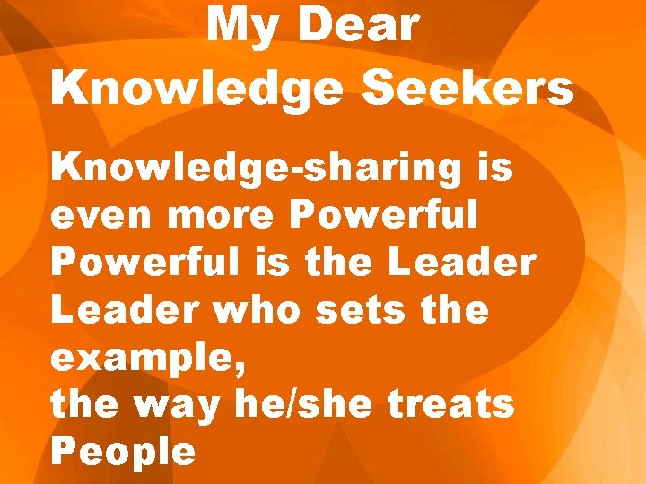 My Dear Knowledge Seekers Knowledge-sharing is even more Powerful is the Leader who sets