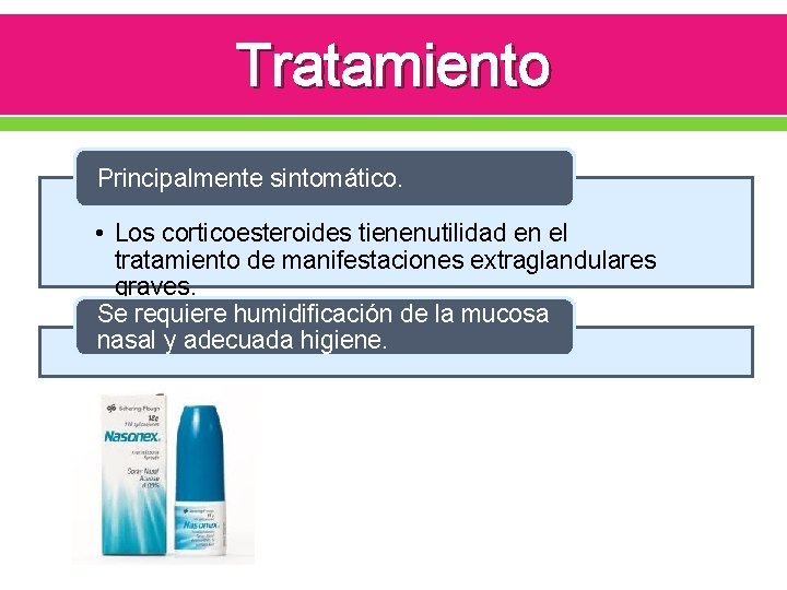 Tratamiento Principalmente sintomático. • Los corticoesteroides tienenutilidad en el tratamiento de manifestaciones extraglandulares graves.