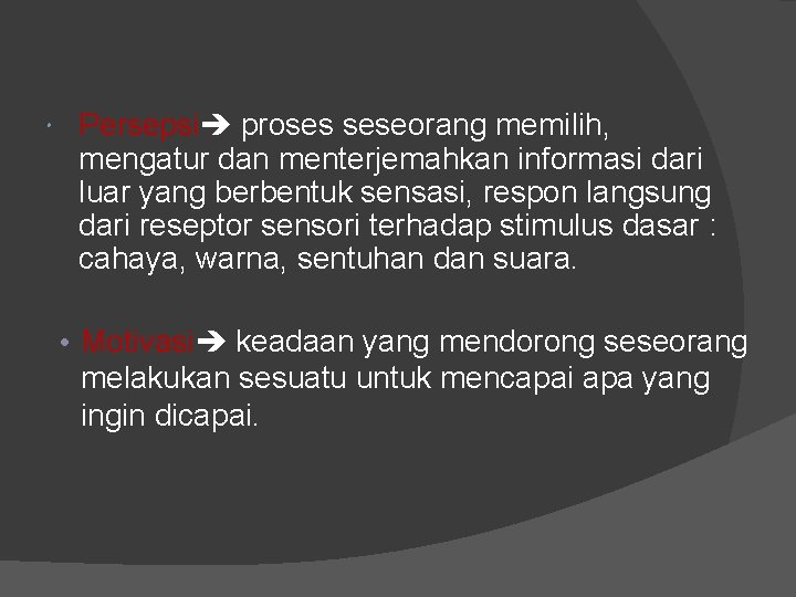  Persepsi proses seseorang memilih, mengatur dan menterjemahkan informasi dari luar yang berbentuk sensasi,