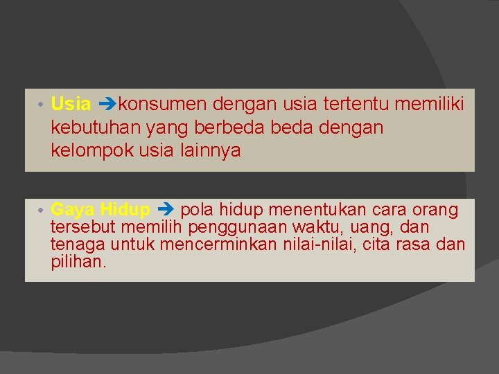  • Usia konsumen dengan usia tertentu memiliki kebutuhan yang berbeda dengan kelompok usia