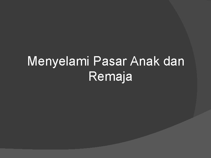 Menyelami Pasar Anak dan Remaja 