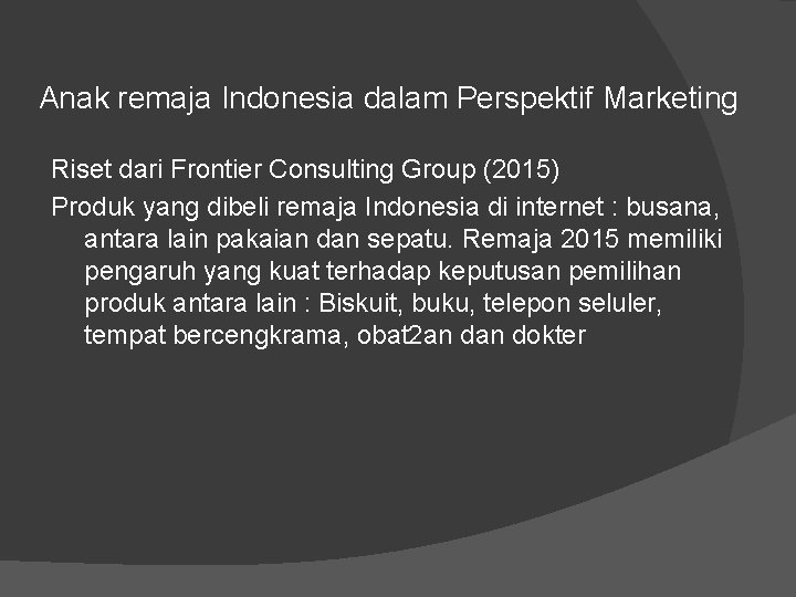 Anak remaja Indonesia dalam Perspektif Marketing Riset dari Frontier Consulting Group (2015) Produk yang