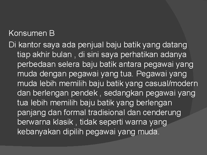 Konsumen B Di kantor saya ada penjual baju batik yang datang tiap akhir bulan