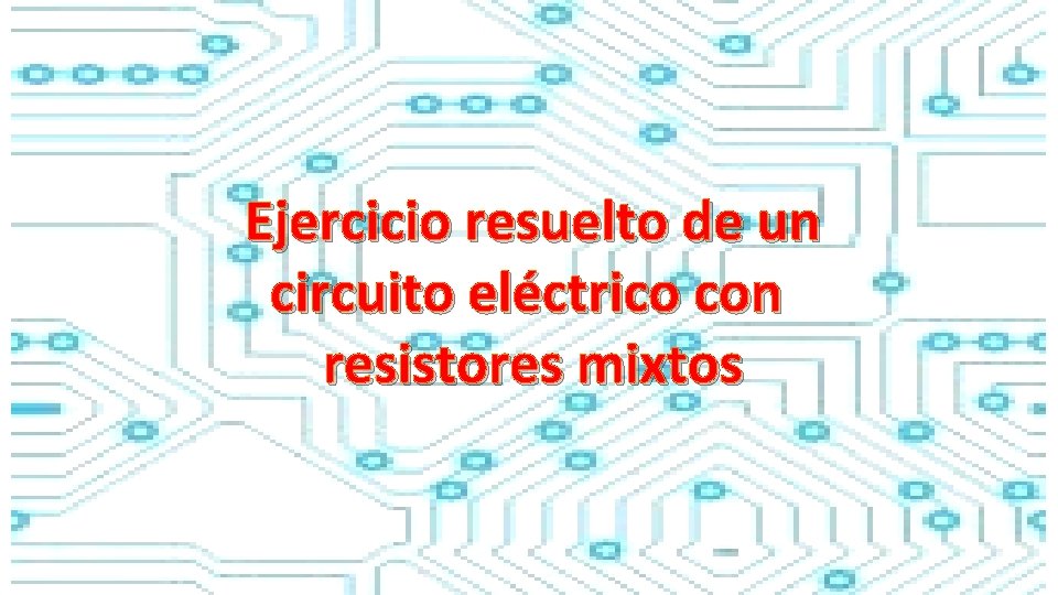 Ejercicio resuelto de un circuito eléctrico con resistores mixtos 